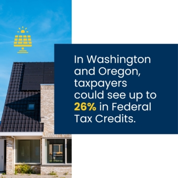 In Washington and Oregon, taxpayers could see up to 26% in Federal tax credits for the installation of green technology, like solar.