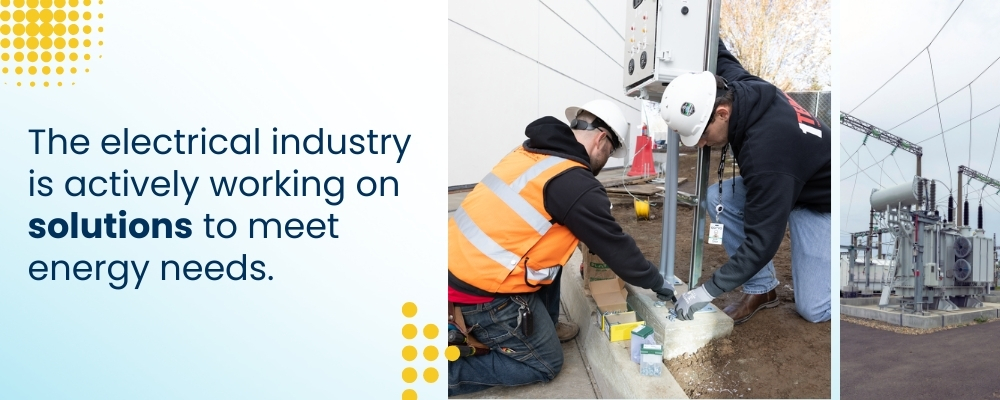 The electrical industry is actively working on solutions to meet energy needs.