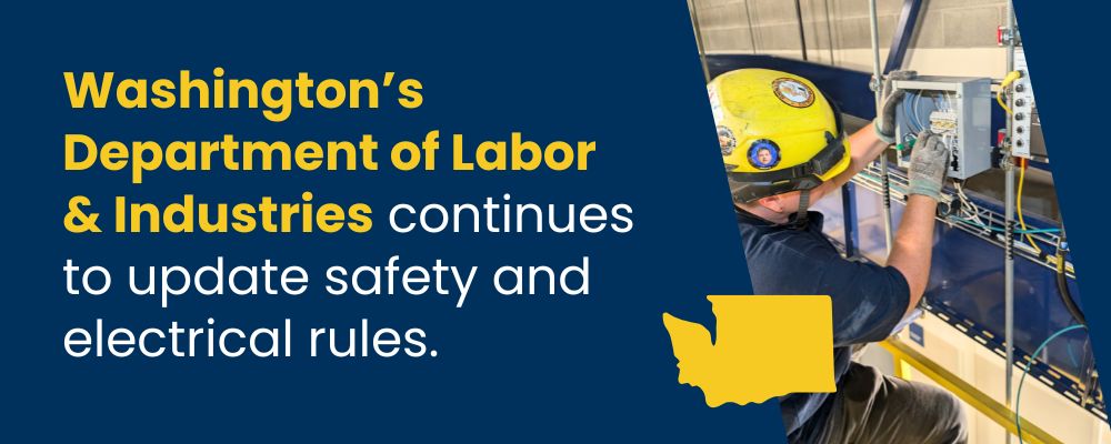 Washingtons's Department of Labor and Industries continues to update safety and electrical rules.
