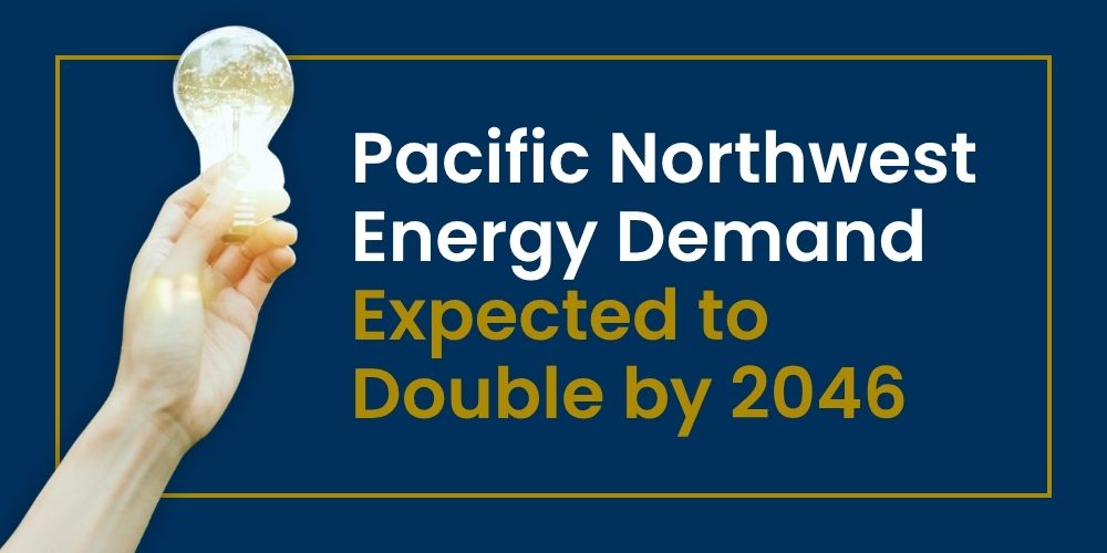 Pacific Northwest energy demand is is expected to double by 2046.